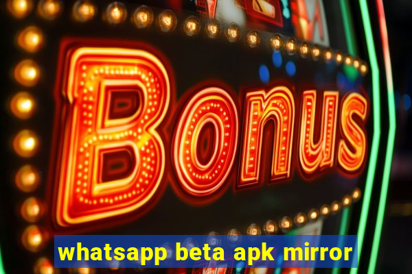 whatsapp beta apk mirror